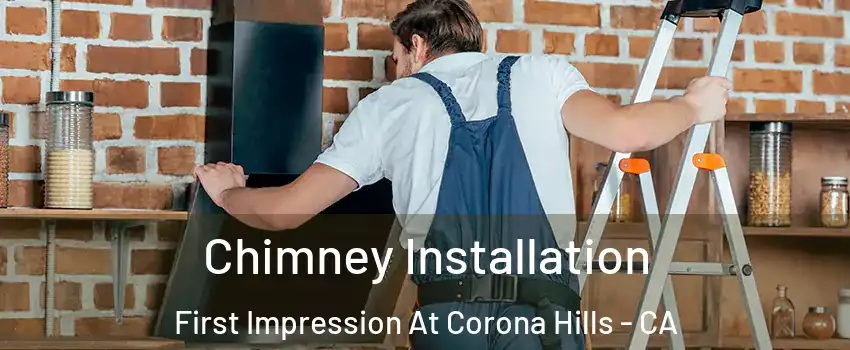 Chimney Installation First Impression At Corona Hills - CA