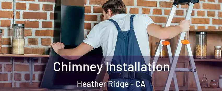 Chimney Installation Heather Ridge - CA