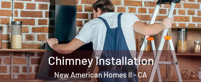 Chimney Installation New American Homes II - CA