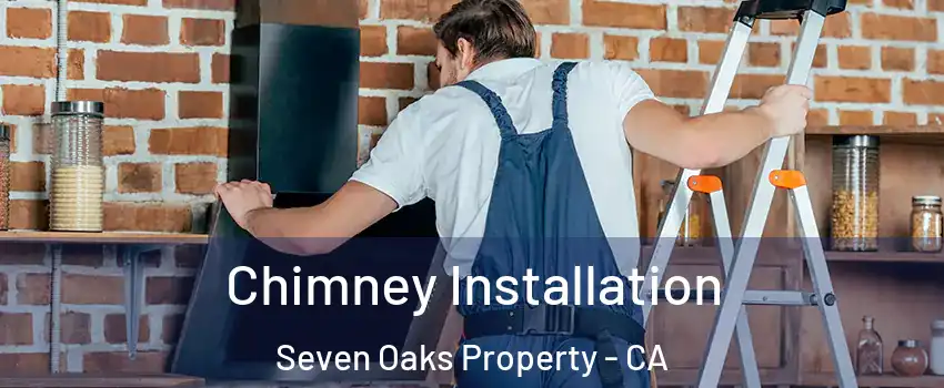 Chimney Installation Seven Oaks Property - CA