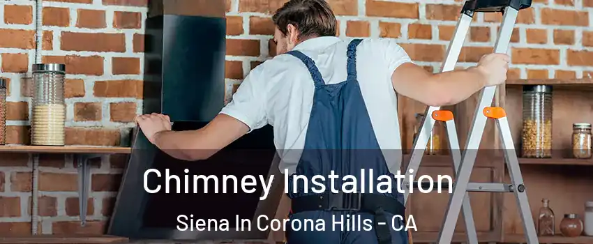 Chimney Installation Siena In Corona Hills - CA