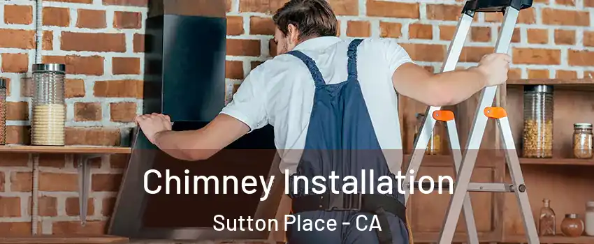 Chimney Installation Sutton Place - CA