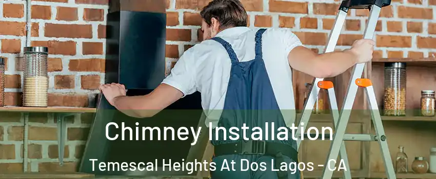 Chimney Installation Temescal Heights At Dos Lagos - CA