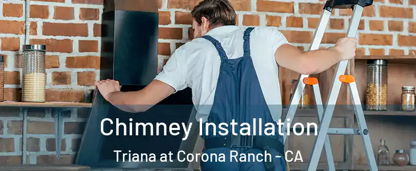 Chimney Installation Triana at Corona Ranch - CA