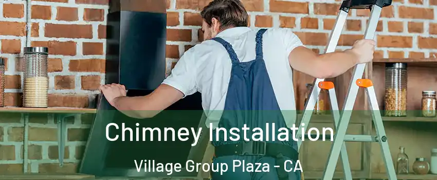 Chimney Installation Village Group Plaza - CA
