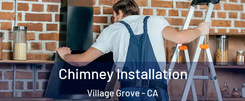 Chimney Installation Village Grove - CA
