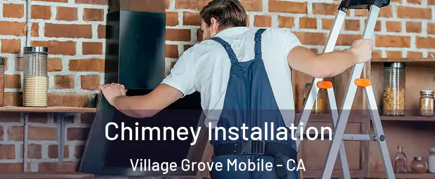Chimney Installation Village Grove Mobile - CA