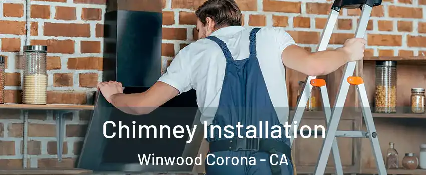 Chimney Installation Winwood Corona - CA