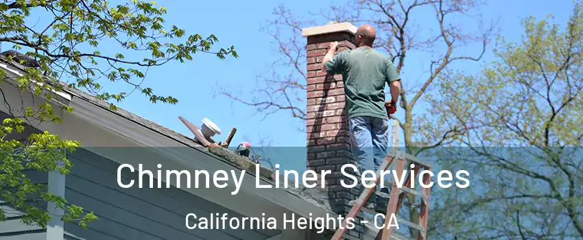 Chimney Liner Services California Heights - CA