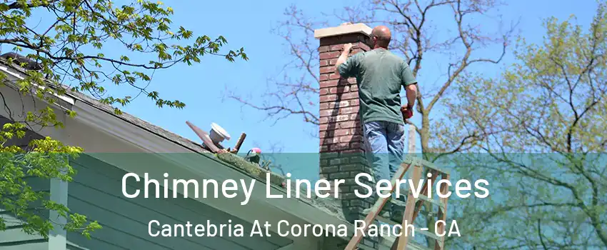 Chimney Liner Services Cantebria At Corona Ranch - CA