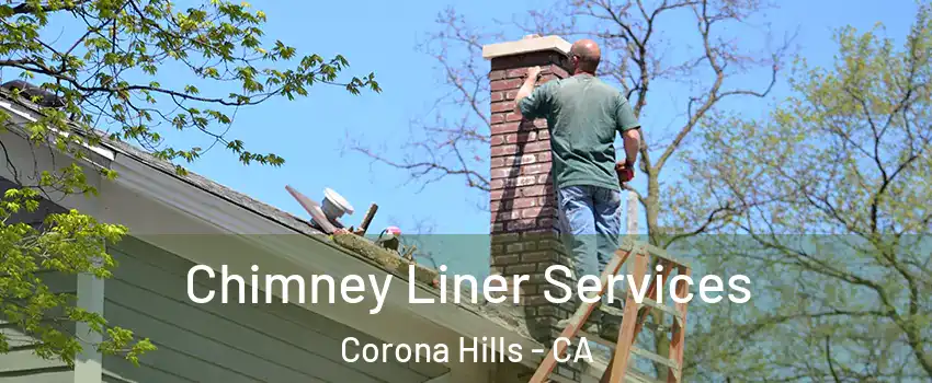 Chimney Liner Services Corona Hills - CA