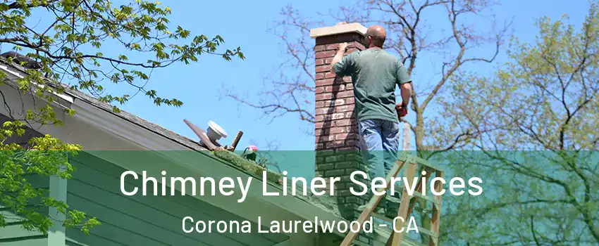Chimney Liner Services Corona Laurelwood - CA