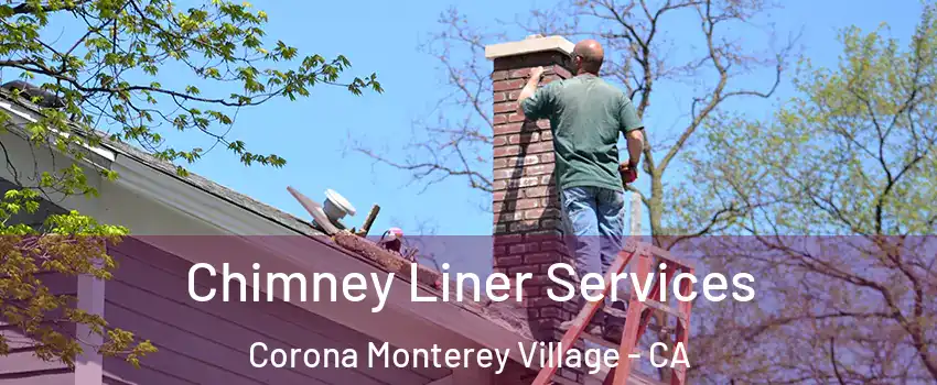 Chimney Liner Services Corona Monterey Village - CA