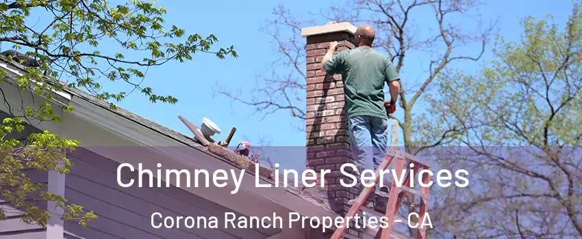 Chimney Liner Services Corona Ranch Properties - CA