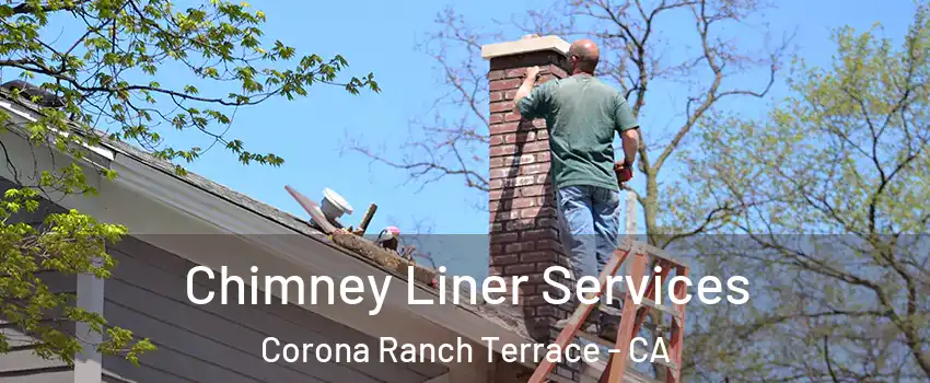 Chimney Liner Services Corona Ranch Terrace - CA