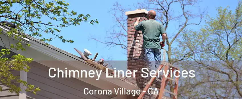 Chimney Liner Services Corona Village - CA