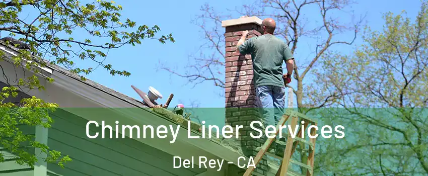 Chimney Liner Services Del Rey - CA