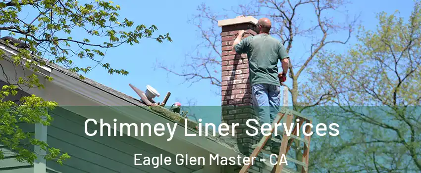 Chimney Liner Services Eagle Glen Master - CA