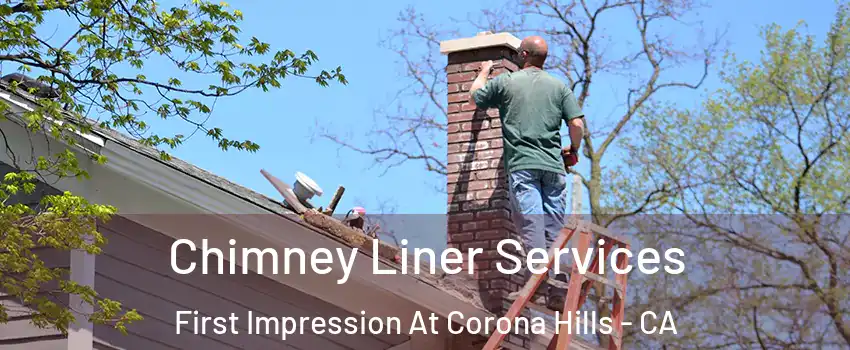 Chimney Liner Services First Impression At Corona Hills - CA