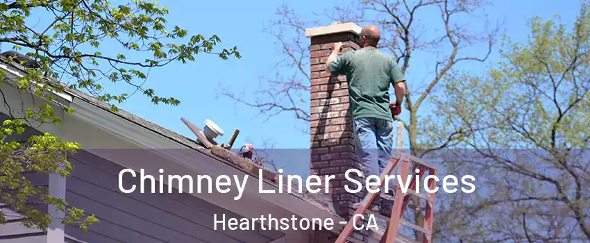 Chimney Liner Services Hearthstone - CA