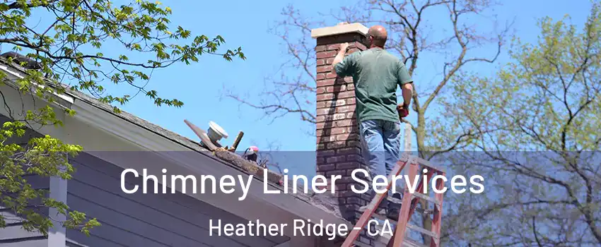 Chimney Liner Services Heather Ridge - CA