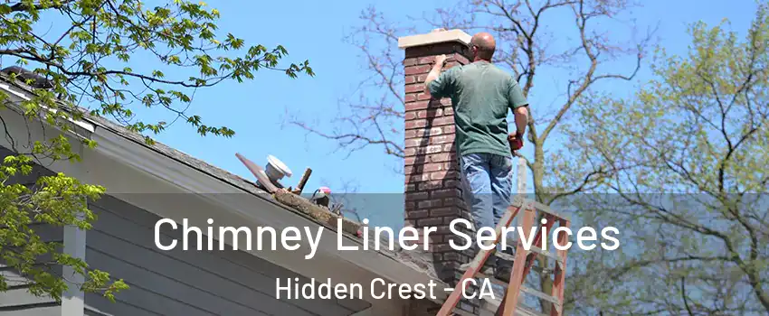 Chimney Liner Services Hidden Crest - CA