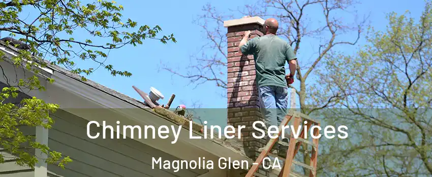 Chimney Liner Services Magnolia Glen - CA