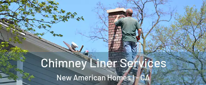 Chimney Liner Services New American Homes I - CA