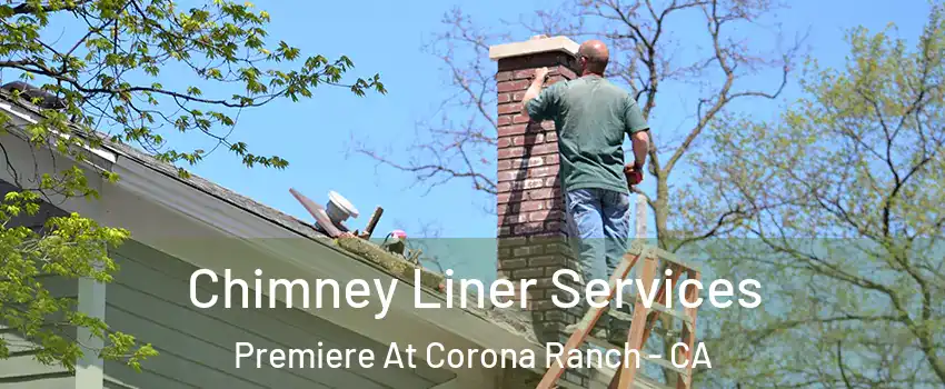 Chimney Liner Services Premiere At Corona Ranch - CA