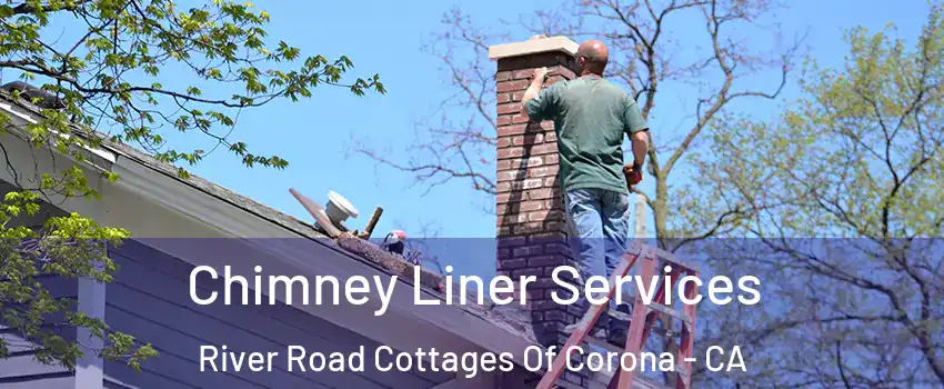 Chimney Liner Services River Road Cottages Of Corona - CA