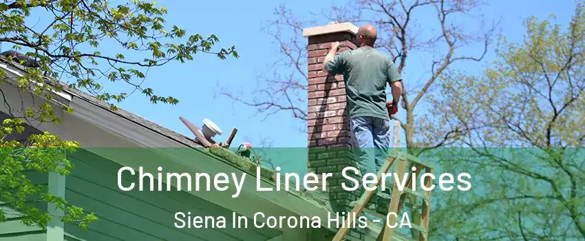 Chimney Liner Services Siena In Corona Hills - CA