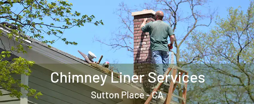Chimney Liner Services Sutton Place - CA
