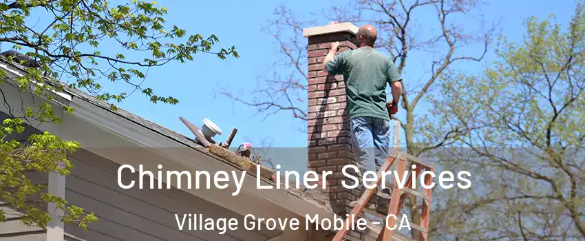 Chimney Liner Services Village Grove Mobile - CA