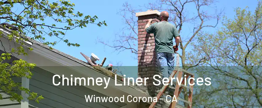 Chimney Liner Services Winwood Corona - CA