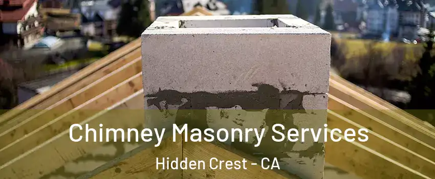 Chimney Masonry Services Hidden Crest - CA