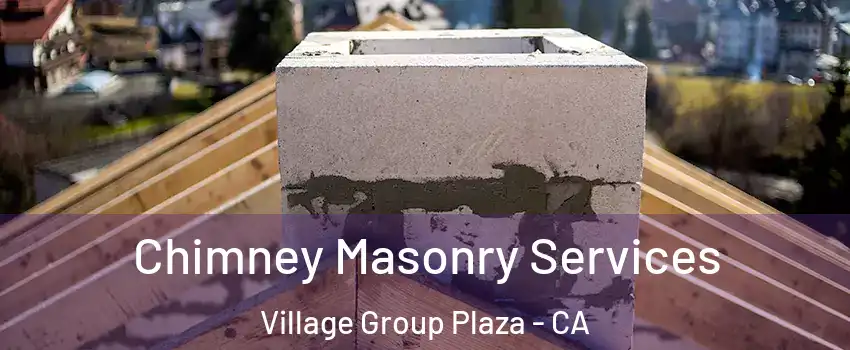 Chimney Masonry Services Village Group Plaza - CA