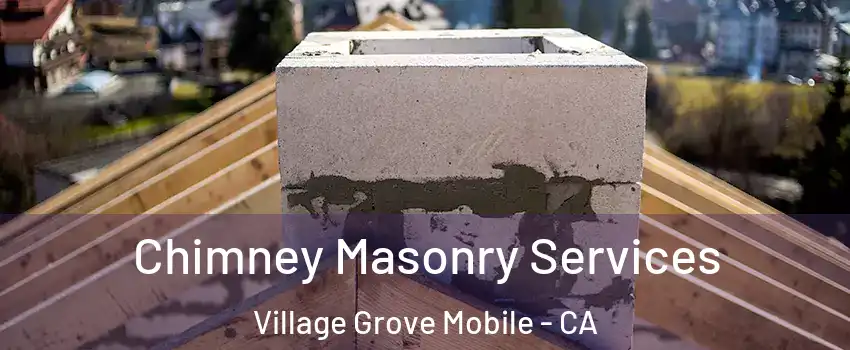 Chimney Masonry Services Village Grove Mobile - CA