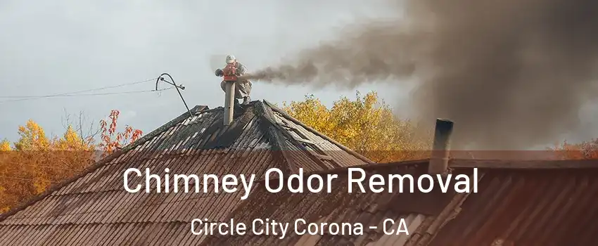 Chimney Odor Removal Circle City Corona - CA