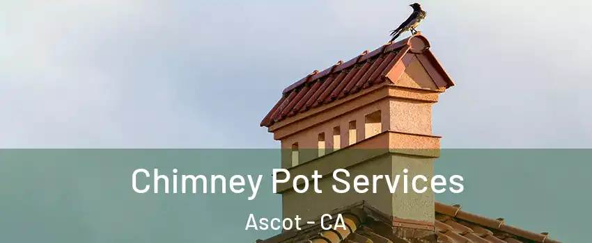 Chimney Pot Services Ascot - CA