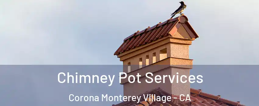 Chimney Pot Services Corona Monterey Village - CA
