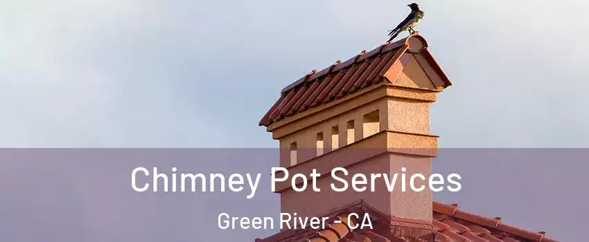 Chimney Pot Services Green River - CA