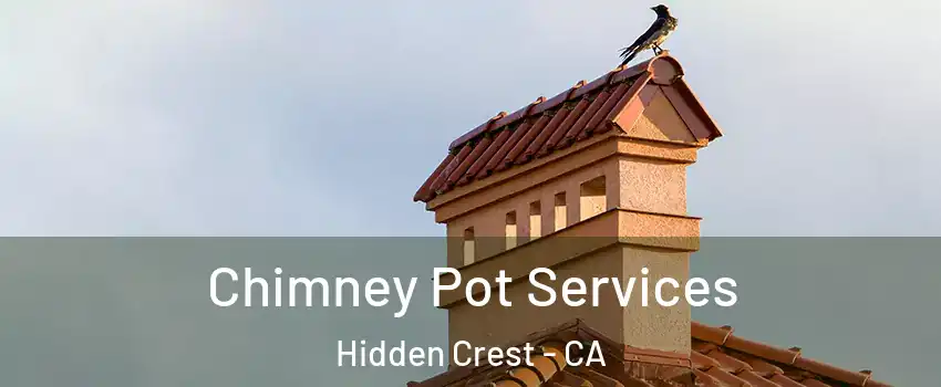 Chimney Pot Services Hidden Crest - CA