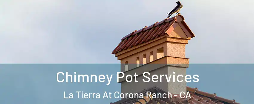 Chimney Pot Services La Tierra At Corona Ranch - CA