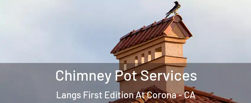 Chimney Pot Services Langs First Edition At Corona - CA