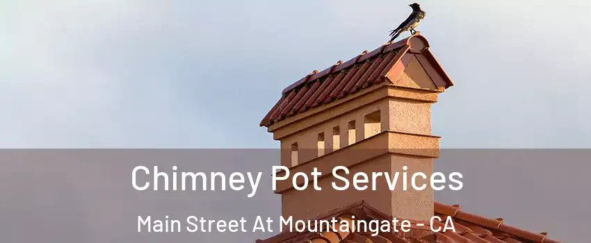 Chimney Pot Services Main Street At Mountaingate - CA