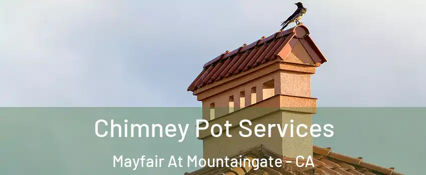 Chimney Pot Services Mayfair At Mountaingate - CA