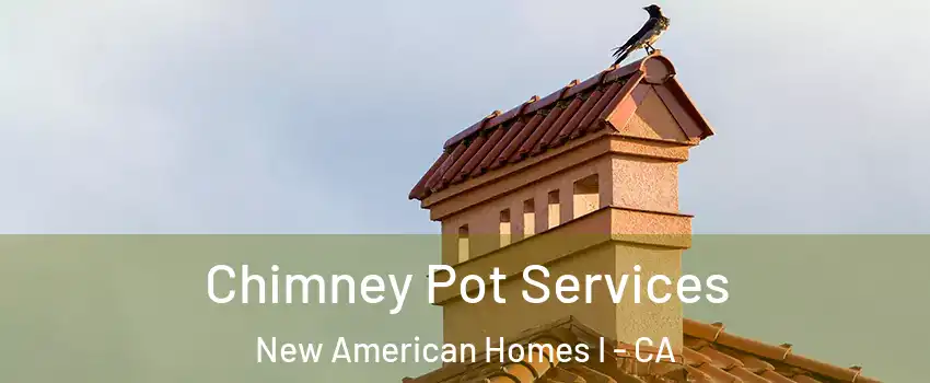 Chimney Pot Services New American Homes I - CA