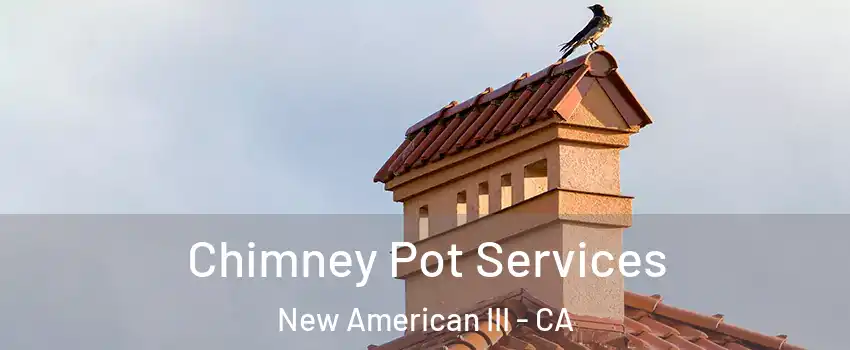 Chimney Pot Services New American III - CA