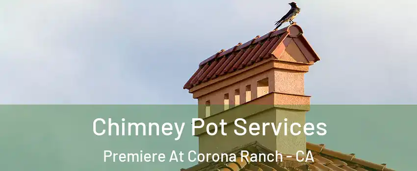 Chimney Pot Services Premiere At Corona Ranch - CA