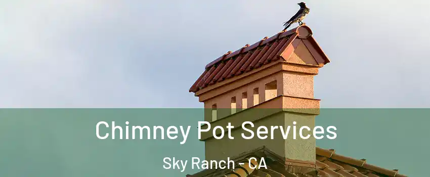 Chimney Pot Services Sky Ranch - CA